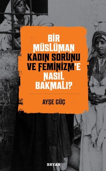 Bir Müslüman Kadın Sorunu ve Feminizm’e Nasıl Bakmalı?  (4022)