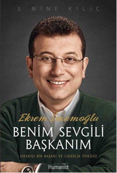 Ekrem İmamoğlu Benim Sevgili Başkanım  Sıradışı Bir Başarı ve Liderlik Öyküsü  (4022)