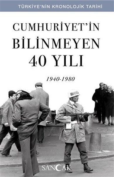 Cumhuriyetin Bilinmeyen 40 Yılı (1940-1980) - Türkiye’nin Kronolojik Tarihi  (4022)