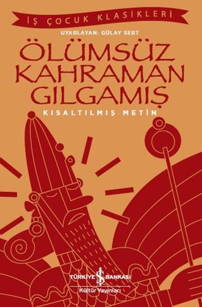 Ölümsüz Kahraman Gılgamış - İş Çocuk Klasikleri - Kısaltılmış Metin  (4022)