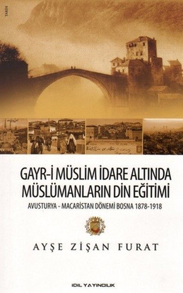 Gayr-i Müslim İdare Altında Müslümanların Din Eğitimi  Avusturya-Macaristan Dönemi Bosna 1878-19  (4022)