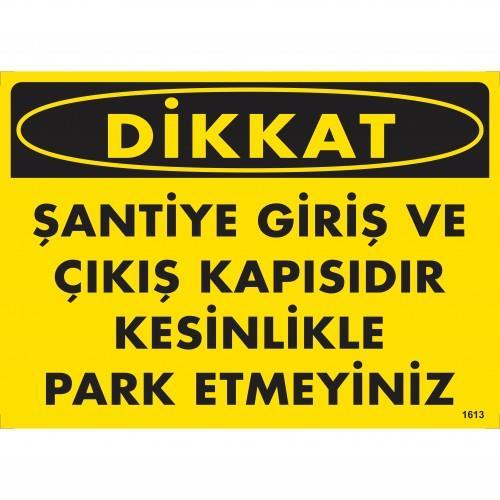 CLZ202 Dikkat Şantiye Giriş Ve Çıkış Kapısıdır Kesinlikle Park Etmeyiniz Uyarı Levhası 25x35 KOD:1613