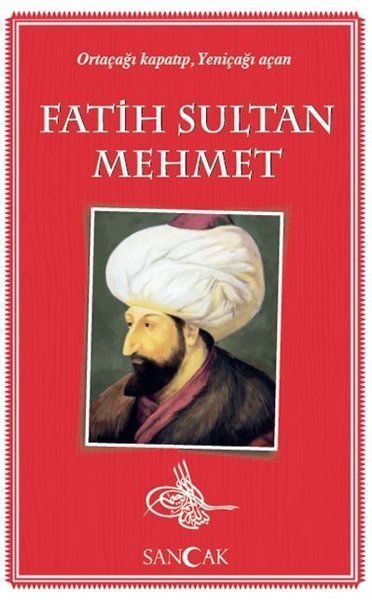 Fatih Sultan Mehmet - Ortaçağı Kapatıp, Yeniçağı Açan  (4022)